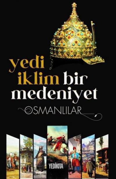 Yedi Iklim Bir Medeniyet - Osmanlilar