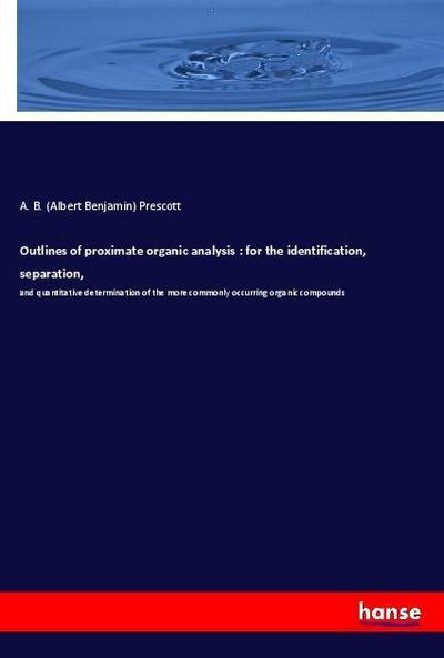 Outlines of proximate organic analysis : for the identification, separation