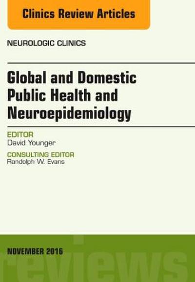 Global and Domestic Public Health and Neuroepidemiology, an Issue of Neurologic Clinics