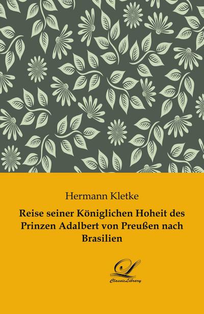 Reise seiner Königlichen Hoheit des Prinzen Adalbert von Preußen nach Brasilien