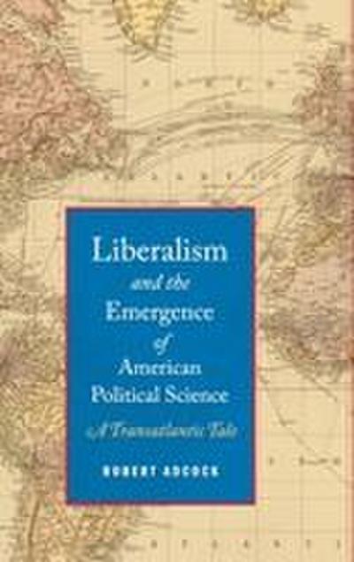 Liberalism and the Emergence of American Political Science