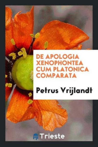 De apologia Xenophontea cum Platonica comparata