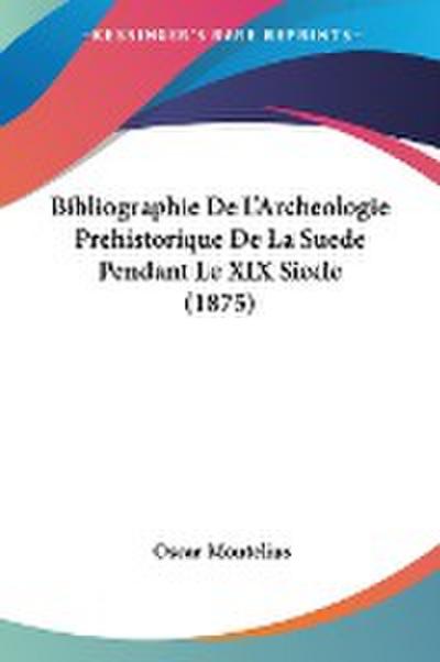Bibliographie De L’Archeologie Prehistorique De La Suede Pendant Le XIX Siecle (1875)