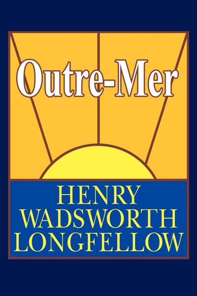 Outre-Mer; A Pilgrimage Beyond the Sea