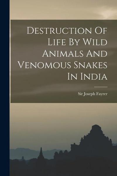 Destruction Of Life By Wild Animals And Venomous Snakes In India