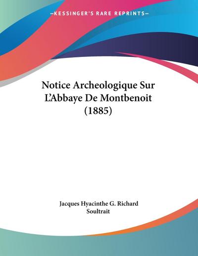 Notice Archeologique Sur L’Abbaye De Montbenoit (1885)