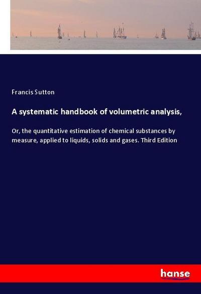 A systematic handbook of volumetric analysis