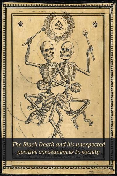 The Black Death and his Unexpected Positive Consequences to Society