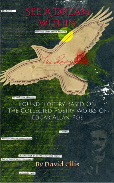 See A Dream Within: Found "Poe"try Based On The Collected Poetry Works Of Edgar Allan Poe
