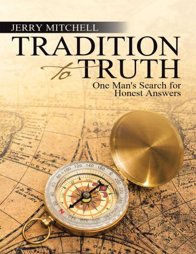Tradition to Truth: One Man’s Search for Honest Answers