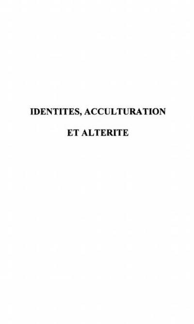 Identites, acculturation et alterite