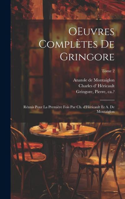 OEuvres complètes de Gringore; réunis pour la première fois par Ch. d’Héricault et A. de Montaiglon; Tome 2