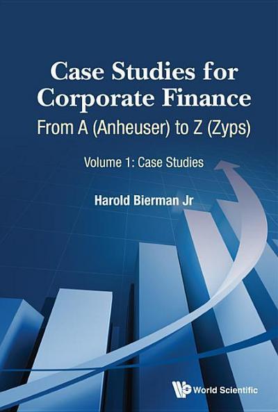 Case Studies for Corporate Finance: From a (Anheuser) to Z (Zyps) (in 2 Volumes)