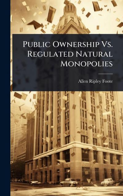 Public Ownership Vs. Regulated Natural Monopolies