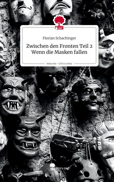 Zwischen den Fronten Teil 2 Wenn die Masken fallen. Life is a Story - story.one