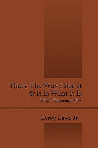 That’s the Way I See It & It Is What It Is