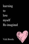 Learning To Love Myself Re-imagined