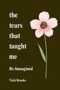 The Tears That Taught Me Re-Imagined