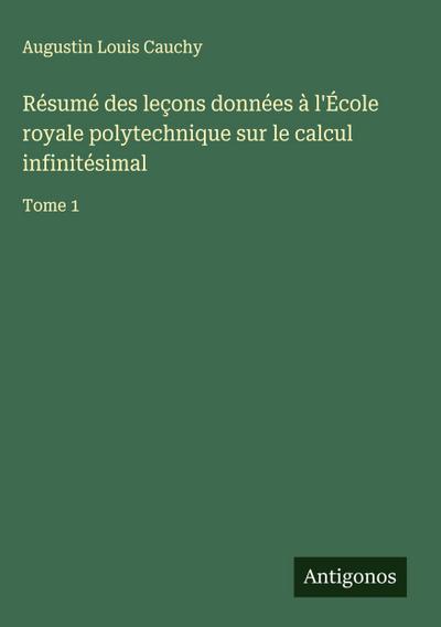 Résumé des leçons données à l’École royale polytechnique sur le calcul infinitésimal
