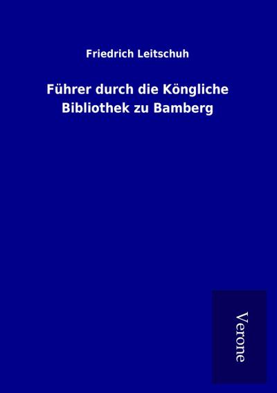 Führer durch die Köngliche Bibliothek zu Bamberg