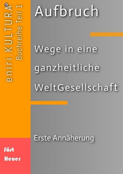 Aufbruch  -  Wege in eine ganzheitliche WeltGesellschaft
