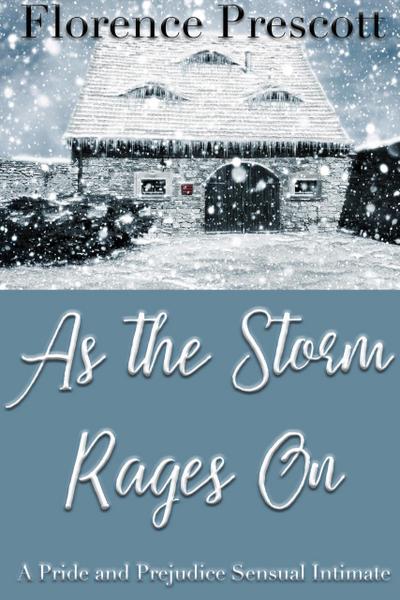 As the Storm Rages On: A Pride and Prejudice Sensual Intimate (In the Company of Mr. Darcy, #2)