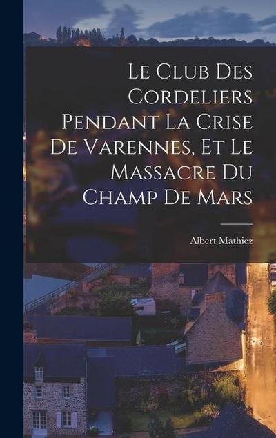 Le Club des Cordeliers pendant la crise de Varennes, et le massacre du Champ de Mars