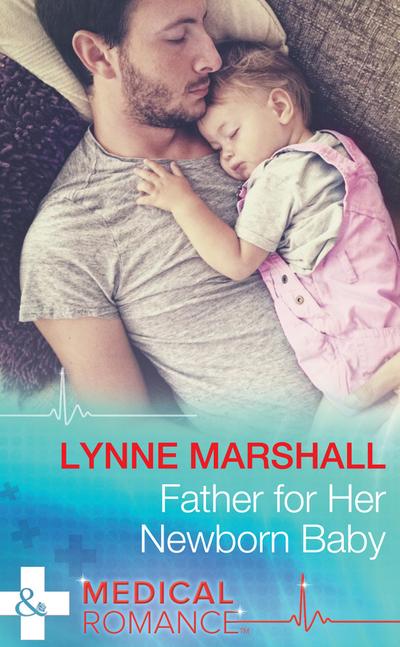 Father For Her Newborn Baby (Cowboys, Doctors...Daddies, Book 2) (Mills & Boon Medical)