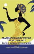 Reading/Speaking/Writing the Mother Text; Essays on Caribbean Women’s Writing