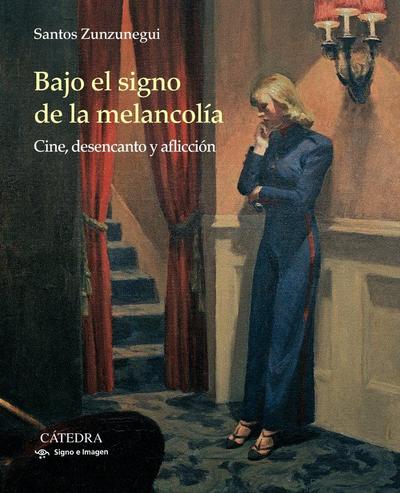 Bajo el signo de la melancolía : cine, desencanto y aflicción