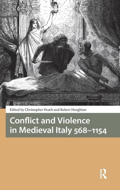 Conflict and Violence in Medieval Italy 568-1154