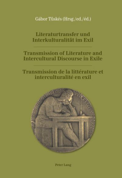 Literaturtransfer und Interkulturalität im Exil- Transmission of Literature and Intercultural Discourse in Exile- Transmission de la littérature et interculturalité en exil