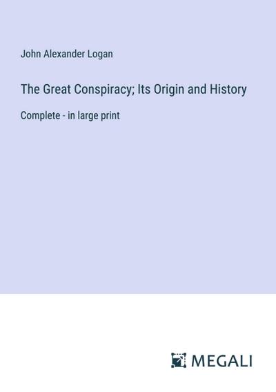The Great Conspiracy; Its Origin and History