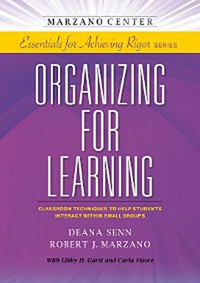 Organizing for Learning: Classroom Techniques to Help Students Interact Within Small Groups