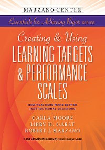 Creating & Using Learning Targets & Performance Scales:  How Teachers Make Better Instructional Decisions