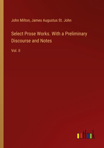 Select Prose Works. With a Preliminary Discourse and Notes
