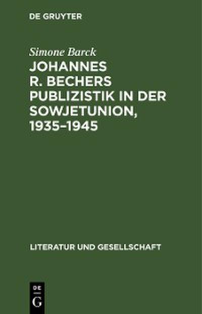 Johannes R. Bechers Publizistik in der Sowjetunion, 1935–1945