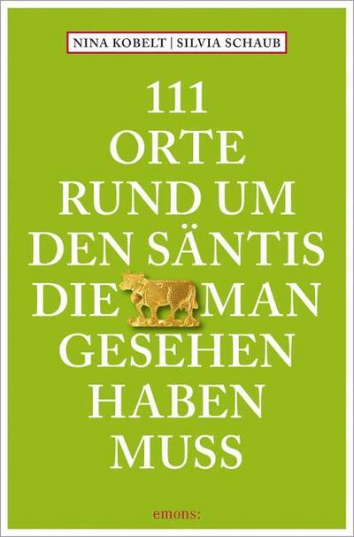 111 Orte rund um den Säntis, die man gesehen haben muss