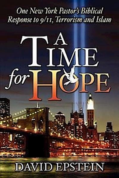 A Time for Hope: One New York Pastor’s Biblical Response to 9/11, Terrorism and Islam
