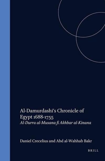 Al-Damurdashi’s Chronicle of Egypt 1688-1755: Al-Durra Al-Musana Fi Akhbar Al-Kinana. Translated and Annotated