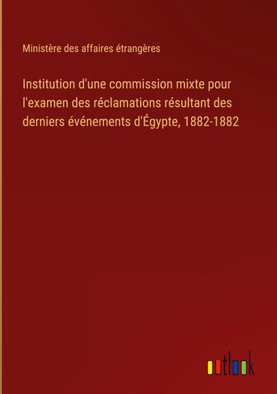 Institution d’une commission mixte pour l’examen des réclamations résultant des derniers événements d’Égypte, 1882-1882