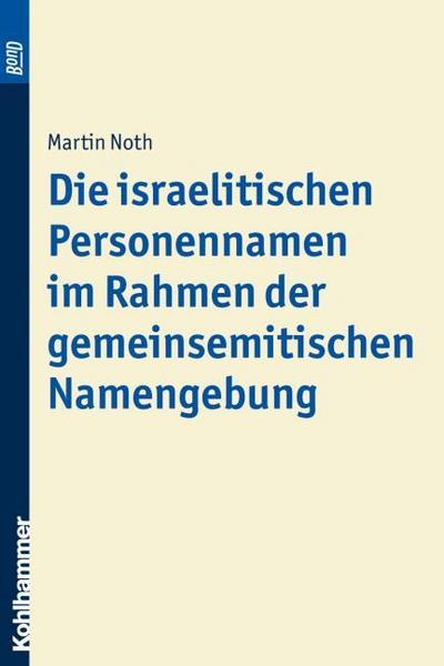 Die israelitischen Personennamen im Rahmen der gemeinsemitischen Namengebung. BonD