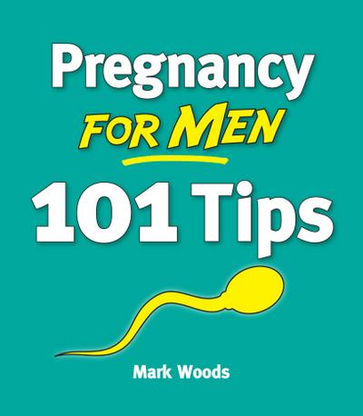 Pregnancy For Men: 101 Tips