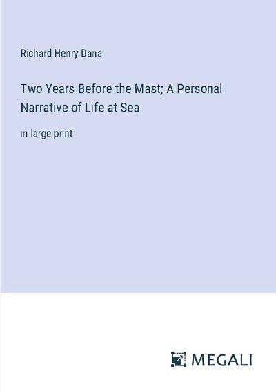 Two Years Before the Mast; A Personal Narrative of Life at Sea