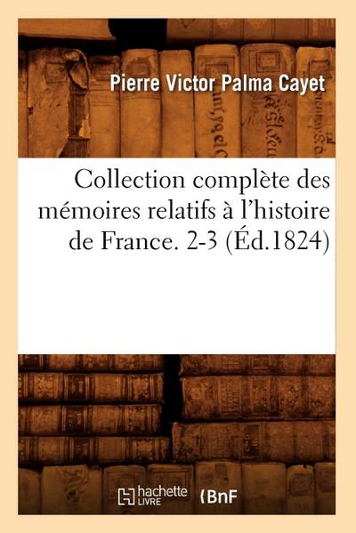 Collection Complète Des Mémoires Relatifs À l’Histoire de France. 2-3 (Éd.1824)