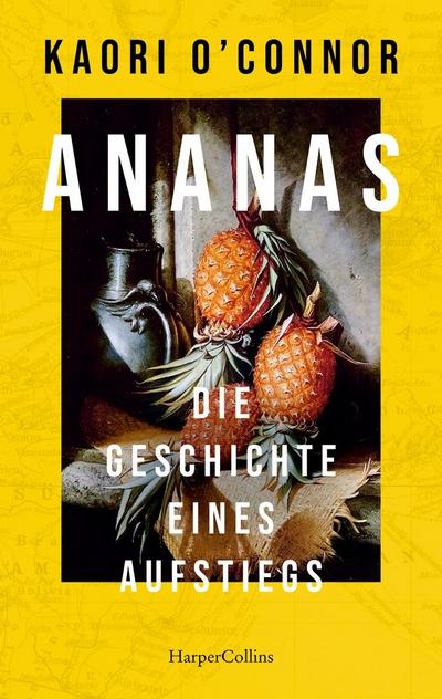 Ananas. Die Geschichte eines Aufstiegs