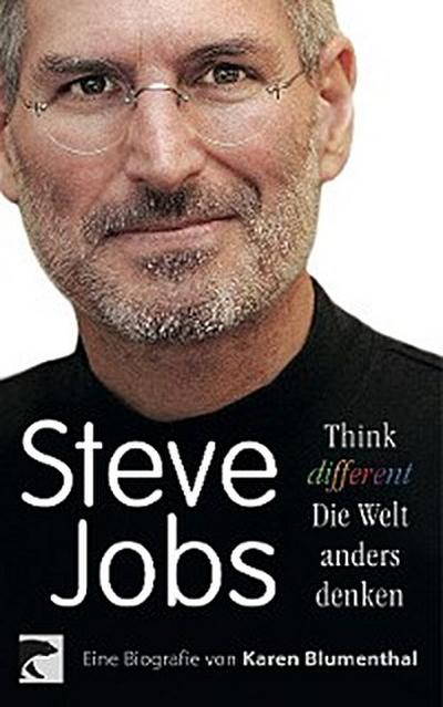 Steve Jobs. Think different – die Welt anders denken