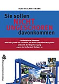 Sie sollen nicht ungeschoren davon kommen: Psychologische Diagnosen über das Agieren von Konzernen, der Politik und des Rechtssystems anlässlich der Bürgerbewegung gegen das Großprojekt Stuttgart 21