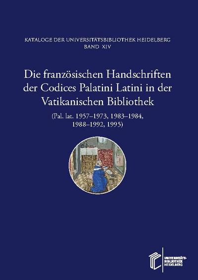 Die französischen Handschriften der Codices Palatini Latini in der Vatikanischen Bibliothek (Pal. lat. 1957-1973,1983-1984,1988-1992,1995)