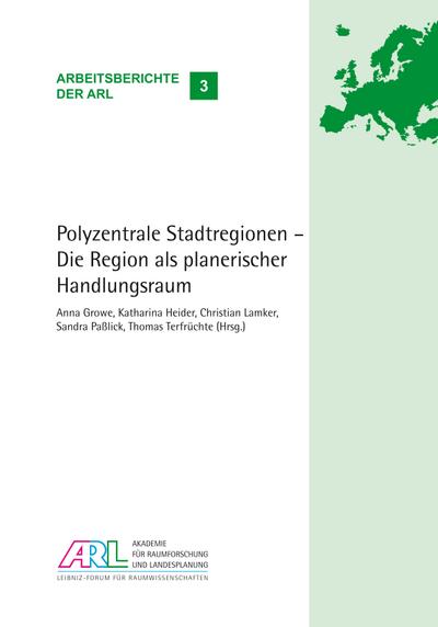 Polyzentrale Stadtregionen - Die Region als planerischer Handlungsraum: 14. Junges Forum der ARL 22. bis 24. Juni 2011 in Dortmund (Arbeitsberichte der ARL)